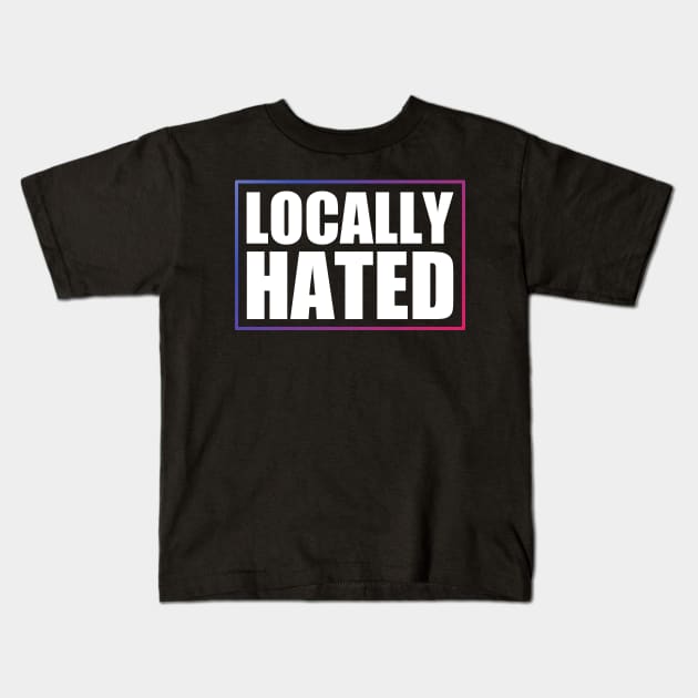 Locally Hated Kids T-Shirt by photographer1